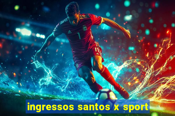 ingressos santos x sport